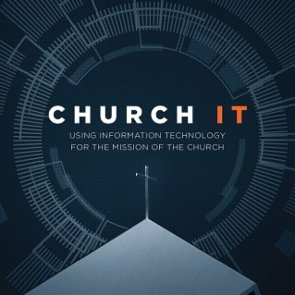 Church IT: Using Information Technology for the Mission of the Church
